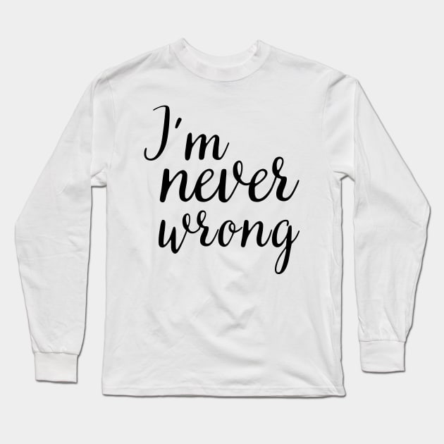 i'm never wrong Long Sleeve T-Shirt by mdr design